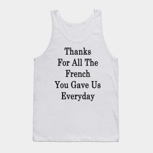 Thanks For All The French You Gave Us Everyday Tank Top